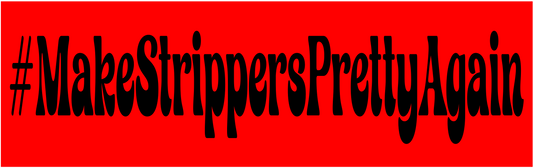 BSTK-008- #MakeStrippersPrettyAgain (click to see color options)