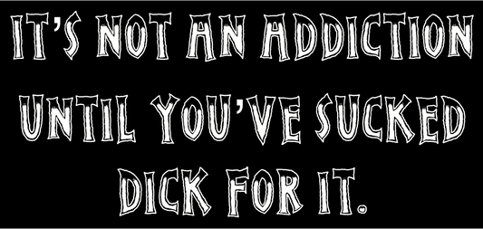 BSTK-018- Not An Addiction Till You've Sucked Dick For It